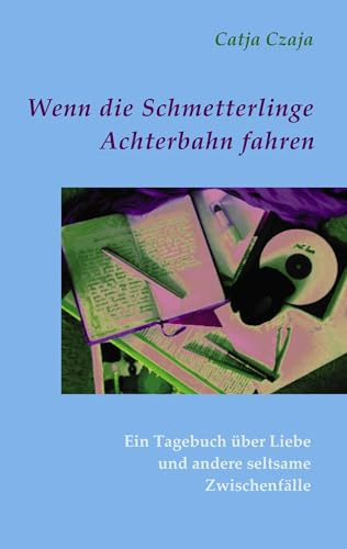 Wenn die Schmetterlinge Achterbahn fahren: Ein Tagebuch über Liebe und andere seltsame Zwischenfälle