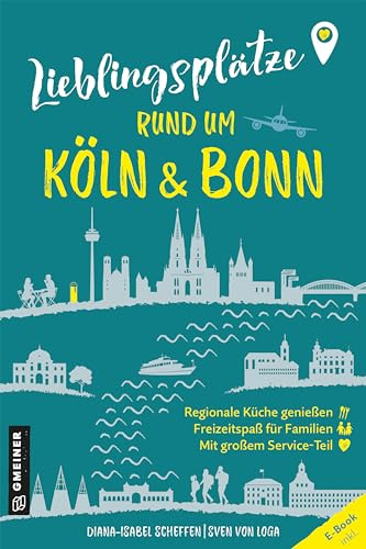 Lieblingsplätze rund um Köln und Bonn: Orte für Herz, Leib und Seele (Lieblingsplätze im GMEINER-Verlag)