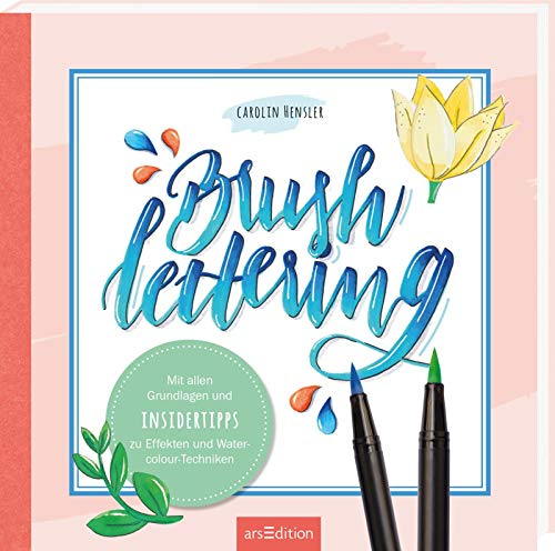 Brushlettering: Mit allen Grundlagen und Insidertipps zu Effekten und Watercolour-Techniken (Malprodukte für Erwachsene)