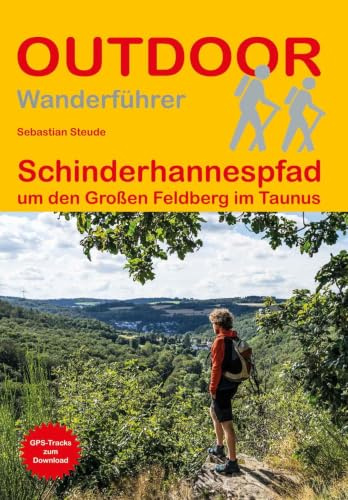 Schinderhannespfad um den Großen Feldberg im Taunus: Unterwegs auf dem Fernwanderweg: Wanderrouten, Wegbeschreibung, Reise-Infos und GPS-Tracks für die Wanderung (Outdoor Wanderführer, Band 500)