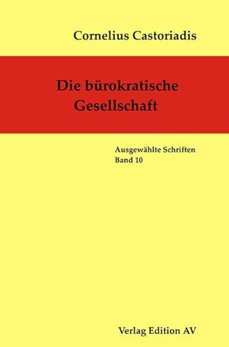 Die bürokratische Gesellschaft: Ausgewählte Schriften, Band 10 (Cornelius Castoriadis - Ausgewählte Schriften)