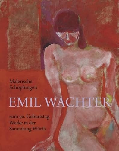 Malerische Schöpfungen: Emil Wachter zum 90. Geburtstag Werke in der Sammlung Würth