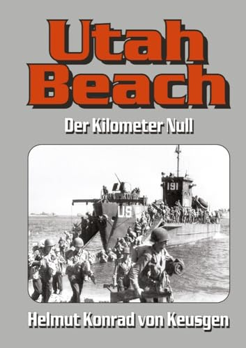 Utah Beach: Der Kilometer Null (Helmut Konrad von Keusgens große D-Day-Serie)