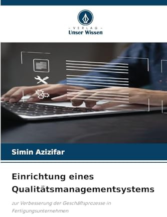 Einrichtung eines Qualitätsmanagementsystems: zur Verbesserung der Geschäftsprozesse in Fertigungsunternehmen