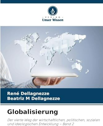 Globalisierung: Der vierte Weg der wirtschaftlichen, politischen, sozialen und ideologischen Entwicklung - Band 2