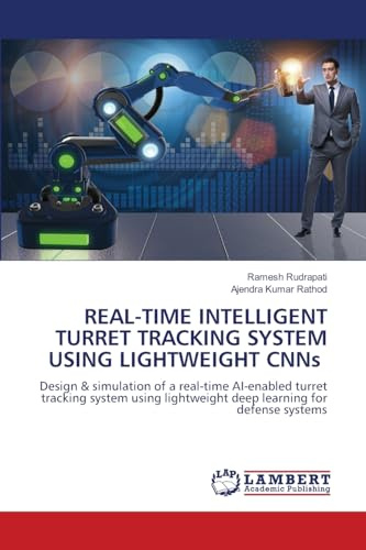 REAL-TIME INTELLIGENT TURRET TRACKING SYSTEM USING LIGHTWEIGHT CNNs: Design & simulation of a real-time AI-enabled turret tracking system using lightweight deep learning for defense systems