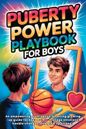 Puberty Playbook for Boys: An Empowering, Confidence-Boosting Growing-Up Guide for Boys 8-14 - Manage Emotions, Handle Changes, and Grow Up Strong.