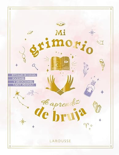 Mi grimorio de aprendiz de bruja (LAROUSSE - Libros Ilustrados/ Prácticos - Arte y cultura)