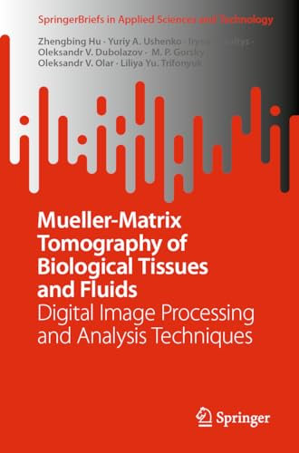 Mueller-Matrix Tomography of Biological Tissues and Fluids: Digital Image Processing and Analysis Techniques (SpringerBriefs in Applied Sciences and Technology)