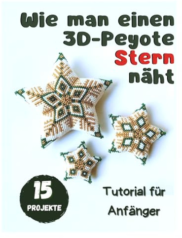 Wie man einen 3D-Peyote Stern näht - Tutorial für Anfänger - 15 Projekte: Perlenmuster - Weihnachtssterne aus Perlen
