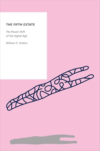The Fifth Estate: The Power Shift of the Digital Age (Oxford Studies in Digital Politics)