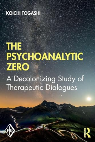 The Psychoanalytic Zero: A Decolonizing Study of Therapeutic Dialogues (Psychoanalytic Inquiry Book Series)