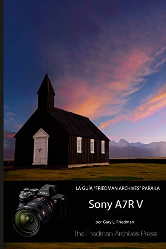 LA GUÍA FRIEDMAN ARCHIVES PARA LA SONY A7R V