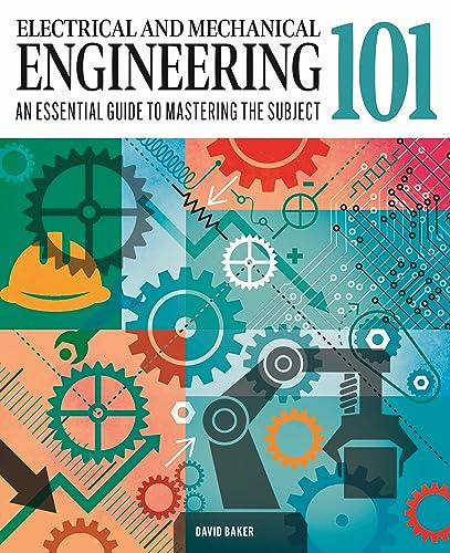 Electrical and Mechanical Engineering 101: An Essential Guide to Mastering the Subject (Knowledge 101)