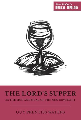 The Lord's Supper as the Sign and Meal of the New Covenant (Short Studies in Biblical Theology)