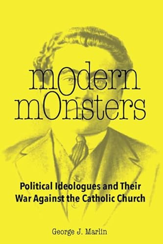 Modern Monsters: Political Ideologues and Their War Against the Catholic Church