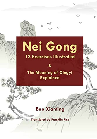 Nei Gong 13 Exercises Illustrated and The Meaning of Xing Yi Explained