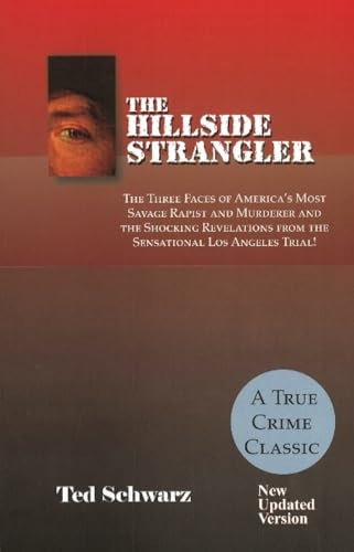 Hillside Strangler: The Three Faces of America's Most Savage Rapist & Murderer & the Shocking Revelations from the Sensational Los Angeles Trial!: Updated Version