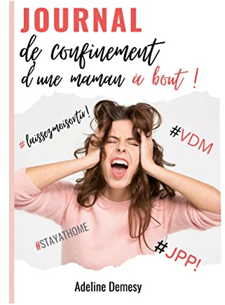 Journal de confinement d'une maman à bout !: Un ouvrage très drôle, très léger et plein de bons conseils