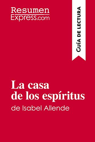 La casa de los espíritus de Isabel Allende (Guía de lectura): Resumen y análisis completo [Lingua spagnola]