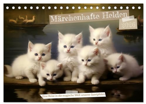 Märchenhafte Helden - Eine Reise in die magische Welt unserer Katzen (Tischkalender 2026 DIN A5 quer), CALVENDO Monatskalender: Ein Hauch von Abenteuer und Magie liegt in der Luft! (CALVENDO Tiere)
