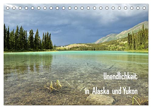 Unendlichkeit in Alaska und Yukon (Tischkalender 2026 DIN A5 quer), CALVENDO Monatskalender: Alaska und Yukon gelten als Inbegriff von unberührter Natur, Einsamkeit und Abenteuer. (CALVENDO Orte)