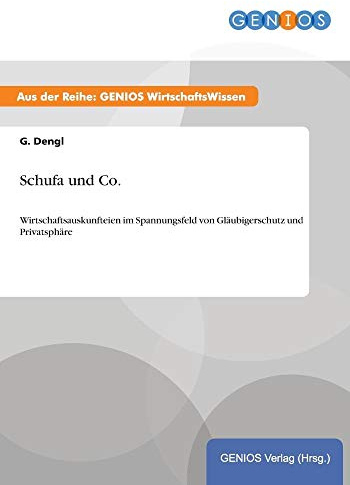 Schufa und Co.: Wirtschaftsauskunfteien im Spannungsfeld von Gläubigerschutz und Privatsphäre
