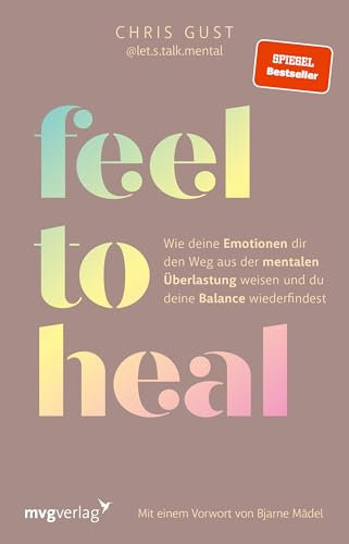 Feel to Heal: Wie deine Emotionen dir den Weg aus der mentalen Überlastung weisen und du deine Balance wiederfindest | Mental Health mit @let.s.talk.mental, SPIEGEL-Bestseller