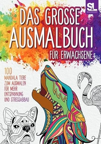 Das grosse Ausmalbuch für Erwachsene: 100 Mandala Tiere zum Ausmalen für mehr Entspannung und Stressabbau