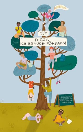 Digga, ich brauch Fördaaa!: Eine Förderlehrerin erzählt von ihrem turbulenten Arbeitsalltag an einer Grundschule in Bayern