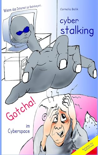 Cyberstalking - Gotcha! im Cyberspace: Wenn das Internet zur Bedrohung wird - Ratgeber für Betroffene