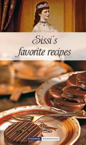 KOMPASS Küchenschätze Sissi's favorite recipes: Sissis Lieblingsrezepte, Englische Ausgabe