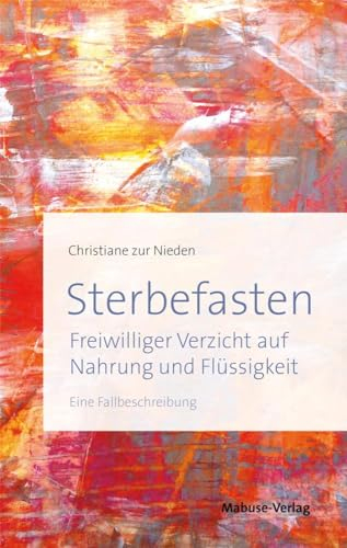 Sterbefasten. Freiwilliger Verzicht auf Nahrung und Flüssigkeit - Eine Fallbeschreibung.