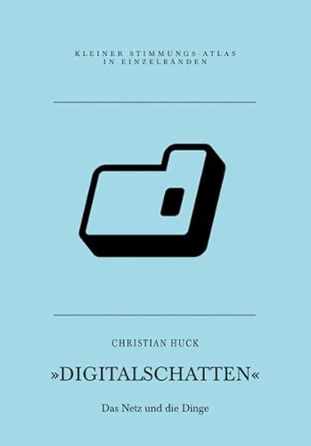 D – Digitalschatten: Das Netz und die Dinge (Kleiner Stimmungs-Atlas in Einzelbänden)