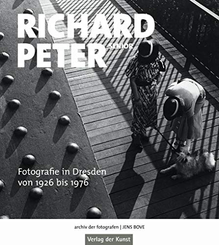 Richard Peter senior: Fotografie in Dresden von 1926 bis 1976 (archiv der fotografen)