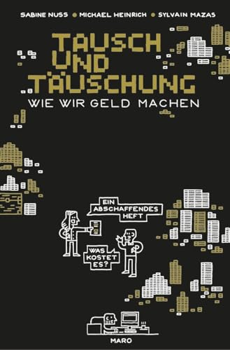 Tausch und Täuschung – Wie wir Geld machen: Ein abschaffendes Heft. MaroHeft #22 (MaroHefte)