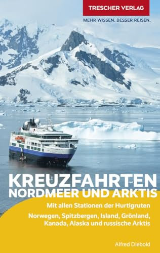 TRESCHER Reiseführer Kreuzfahrten Nordmeer und Arktis: Mit allen Stationen der Hurtigruten. Norwegen, Spitzbergen, Island, Grönland, Kanada, Alaska und russische Arktis