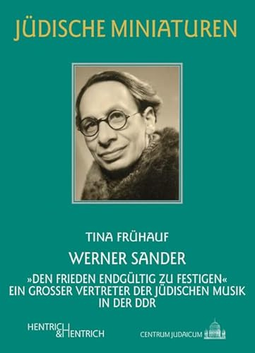 Werner Sander: „den Frieden endgültig zu festigen“. Ein großer Vertreter der jüdischen Musik in der DDR (Jüdische Miniaturen: Herausgegeben von Hermann Simon)