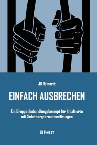 EINFACH AUSBRECHEN: Ein Gruppenbehandlungskonzept für Inhaftierte mit Substanzgebrauchsstörungen