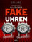 Alles über Fake-Uhren: Fälschungen erkennen