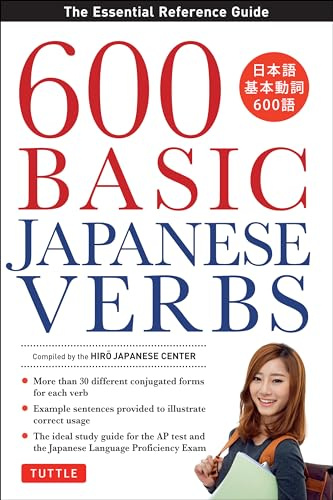 600 Basic Japanese Verbs: The Essential Reference Guide: The Essential Reference Guide: Learn the Japanese Vocabulary and Grammar You Need to Learn Japanese and Master the JLPT