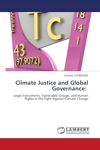 Climate Justice and Global Governance:: Legal Instruments, Vulnerable Groups, and Human Rights in the Fight Against Climate Change