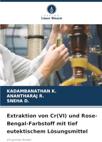 Extraktion von Cr(VI) und Rose-Bengal-Farbstoff mit tief eutektischem Lösungsmittel: Ein grüner Ansatz