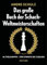 Das große Buch der Schach-Weltmeisterschaften: 46 Titelkämpfe - von Steinitz bis Carlsen