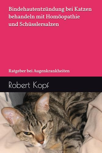 Bindehautentzündung bei Katzen behandeln mit Homöopathie und Schüsslersalzen: Ratgeber bei Augenkrankheiten