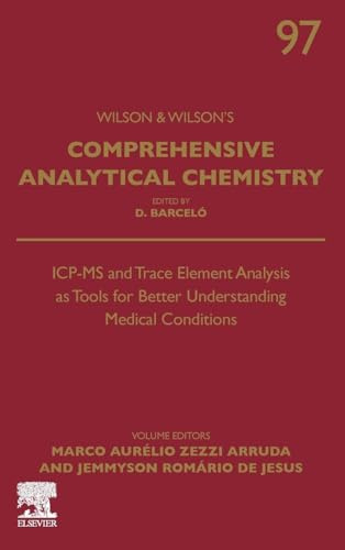 ICP-MS and Trace Element Analysis as Tools for Better Understanding Medical Conditions: Volume 97 (Comprehensive Analytical Chemistry, Volume 97)