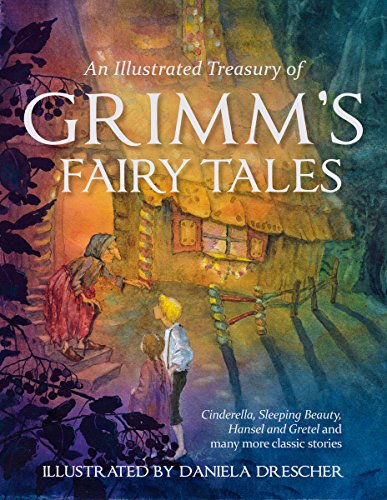 An Illustrated Treasury of Grimm's Fairy Tales: Cinderella, Sleeping Beauty, Hansel and Gretel and Many More Classic Stories (Daniela Drescher Anthologies)