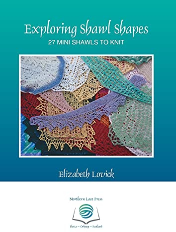 Exploring Shawl Shapes: 27 mini shawls to knit