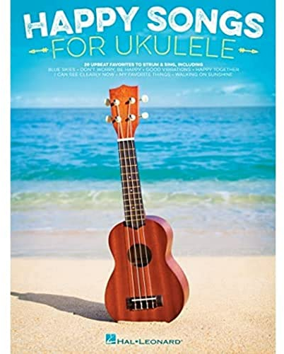 Happy Songs for Ukulele: 20 Upbeat Favorites to Strum & Sing