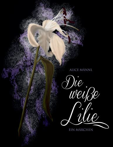 Die weisse Lilie: Ein Märchen